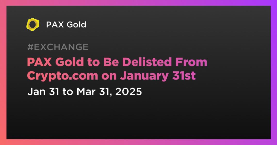 اخبارPAX Gold to Be Delisted From Crypto.com on January 31st
