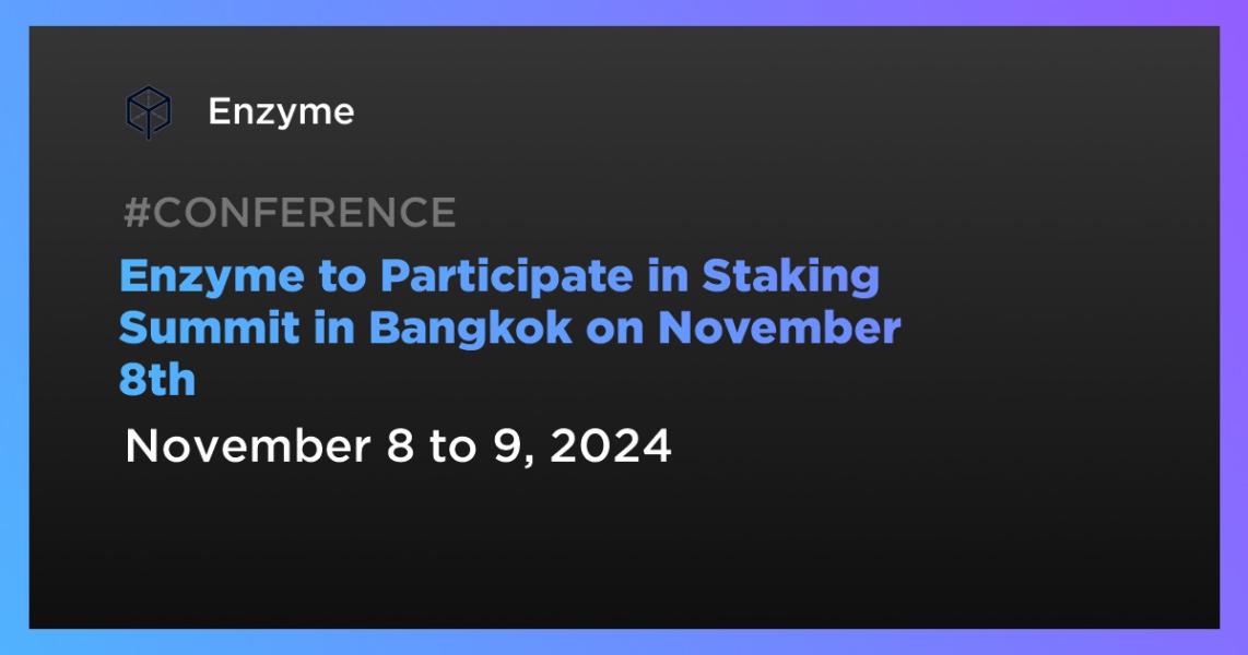 اخبارEnzyme to Participate in Staking Summit in Bangkok on November 8th