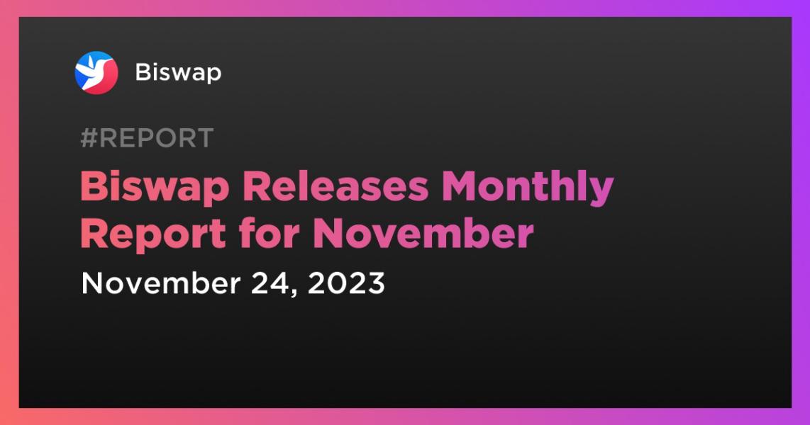 اخبارBiswap Releases Monthly Report for November