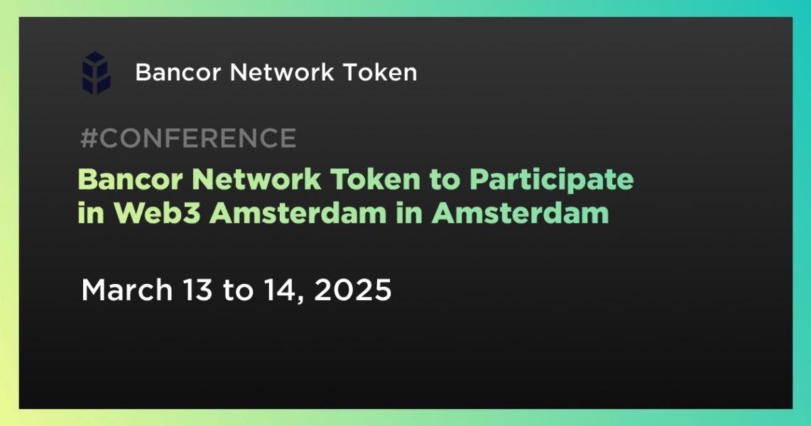 اخبارBancor Network Token to Participate in Web3 Amsterdam in Amsterdam